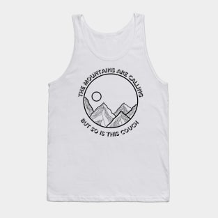 The mountains are calling but so is this couch Tank Top